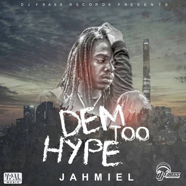 Jahmiel - Dem Too Hype (2017) Single