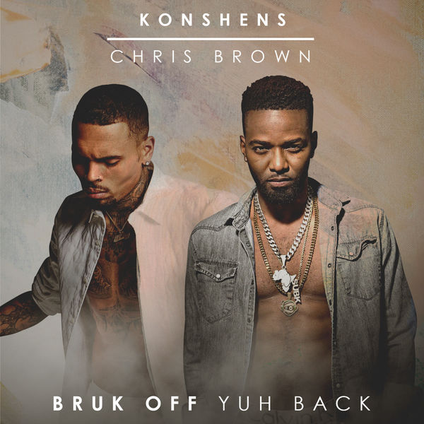 Konshens x Chris Brown - Bruk Off Yuh Back (2017) Single