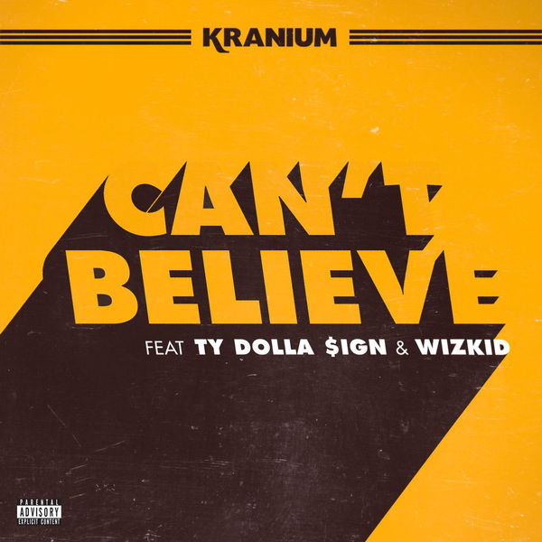 Kranium feat. Ty Dolla $ign & Wizkid - Can't Believe (2017) Single