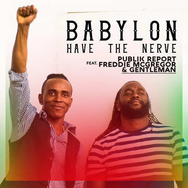 Publik Report feat. Freddie McGregor & Gentleman - Babylon Have The Nerve (2017) Single