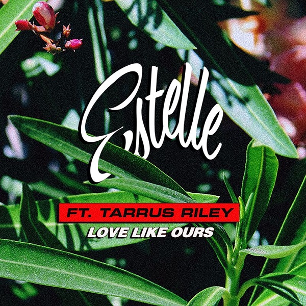 Estelle feat. Tarrus Riley - Love Like Ours (2017) Single