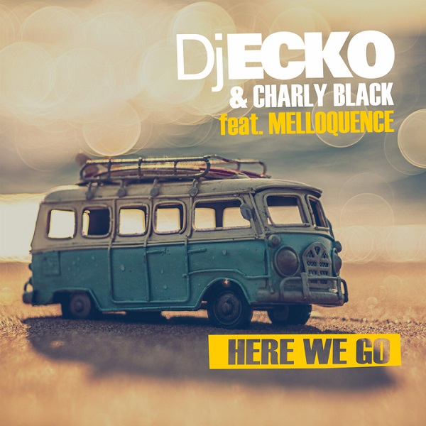 Dj Ecko & Charly Black feat. Melloquence - Here We Go (2017) Single