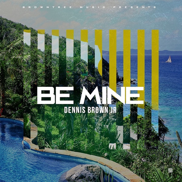 Dennis Brown Jr - Be Mine (2017) Single