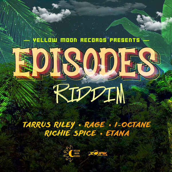 Episodes Riddim [Yellow Moon Records] (2018)