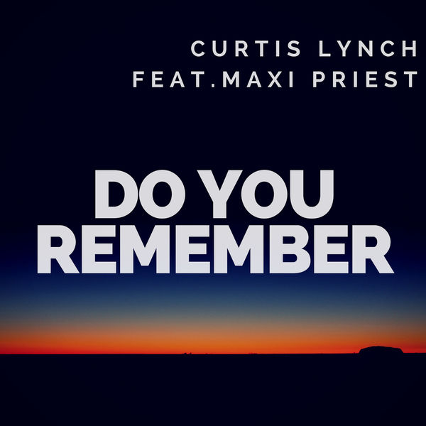 Curtis Lynch feat. Maxi Priest - Do You Remember (2018) Single
