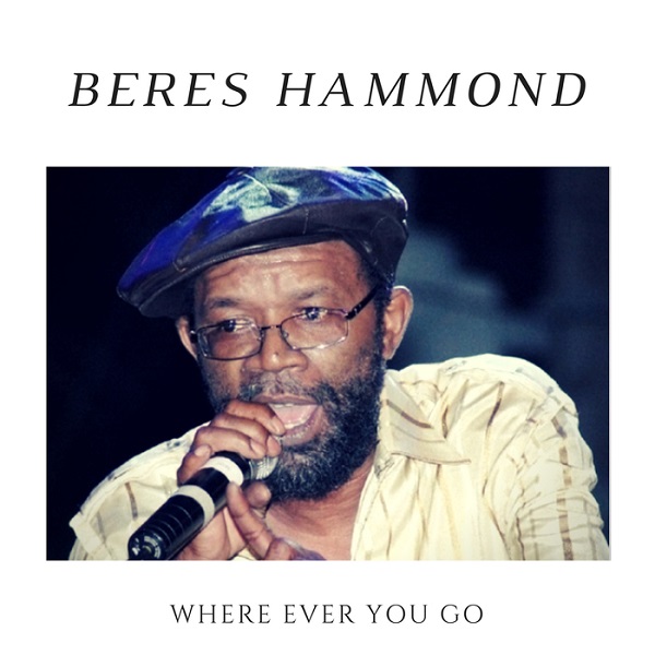Beres Hammond - Where Ever You Go (2018) Single
