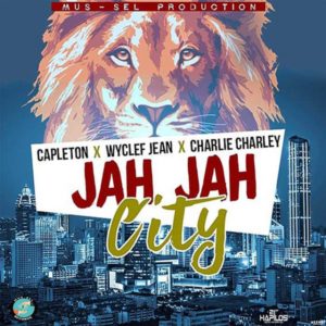 Capleton, Wyclef Jean & Charlie Charley - Jah Jah City (2018) Single