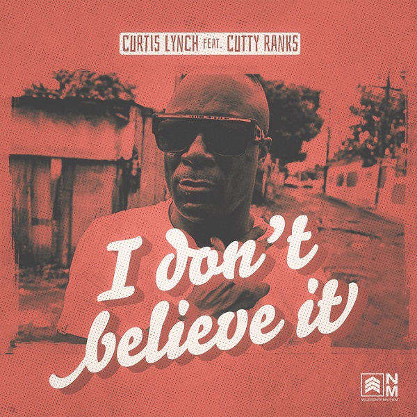 Curtis Lynch feat. Cutty Ranks - I Don't Believe It (2018) EP