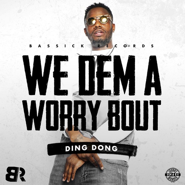 Ding Dong - We Dem a Worry Bout (2018) Single