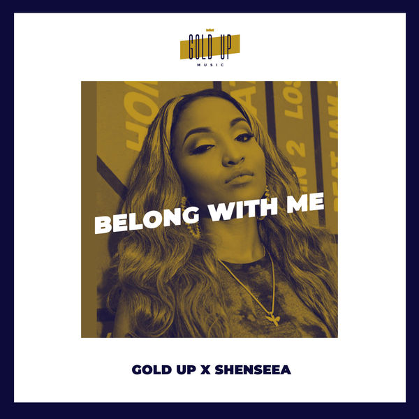 Gold Up x Shenseea - Belong With Me (2018) Single