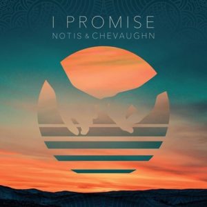 Notis & Chevaughn - I Promise (2018) Single