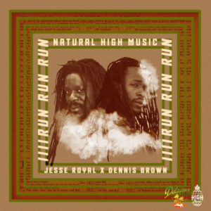 Natural High x Dennis Brown x Jesse Royal - Run Run Run (2018) Single