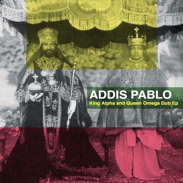 Addis Pablo - King Alpha and Queen Omega (Dub Version) (2019) EP