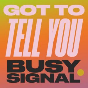 Busy Signal - Got To Tell You (Zum Zum) (2019) Single