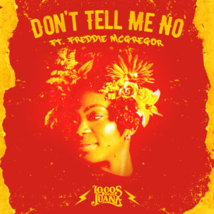 Locos por Juana feat. Freddie McGregor - Don't Tell Me No (2019) Single