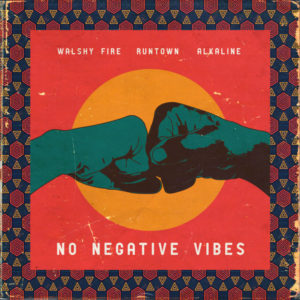 Walshy Fire, Alkaline & Runtown - No Negative Vibes (2019) Single