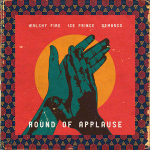 Walshy Fire, Ice Prince & Demarco - Round Of Applause (2019) Single