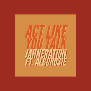 Jahneration feat. Alborosie - Act Like You Talk (2019) Single