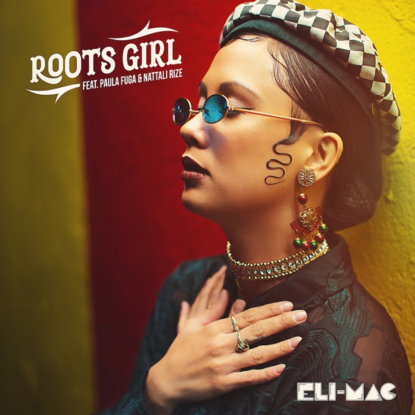Eli-Mac feat. Paula Fuga & Nattali Rize - Roots Girl (2019) Single