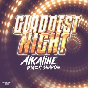 Alkaline x Black Shadow - Gladdest Night (2020) Single