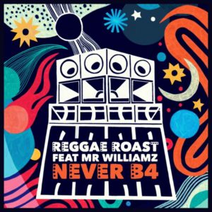 Reggae Roast x Mr. Williamz - Never B4 (2020) Single