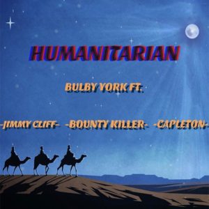 Bulby York feat. Jimmy Cliff, Bounty Killer & Capleton - Humanitarian (2020) Single