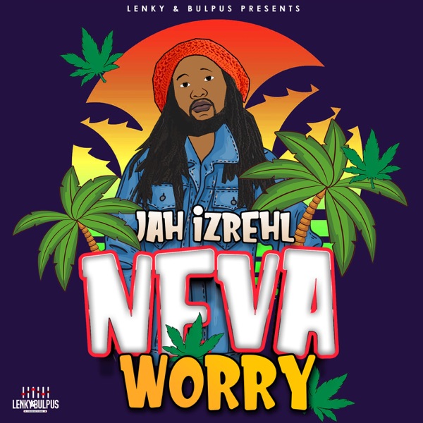 Jah Izrehl - Neva Worry (2020) Single