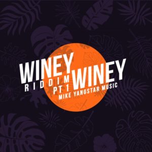 Winey Winey Riddim Pt.1 [Mike Yangstar Music] (2020)