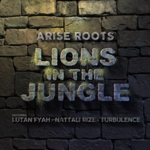 Arise Roots feat. Lutan Fyah, Nattali Rize & Turbulence - Lions in the Jungle (2020) Single