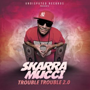 Skarra Mucci - Trouble Trouble 2.0 (2020) Single