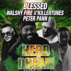 Walshy Fire x Blessed x Peter Pann x Killertunes - Herb Dream (2021) Remix
