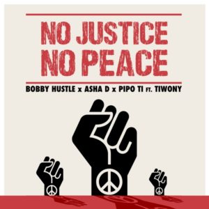 Bobby Hustle x Asha D x Pipo Ti feat. Tiwony - No Justice No Peace (2021) Single