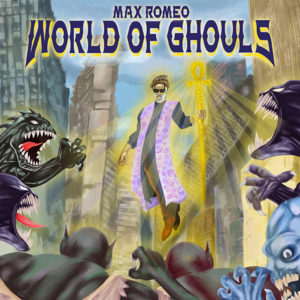 Max Romeo - World of Ghouls (2021) Album