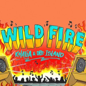 Khalia x Dre Island - Wild Fire (2021) Single
