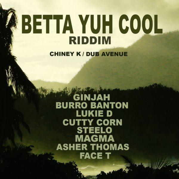 Betta Yuh Cool Riddim [Chiney K / Dub Avenue] (2022)
