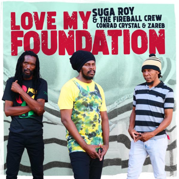 Suga Roy & The Fireball Crew x Conrad Crystal & Zareb - Love My Foundation (2022) Album