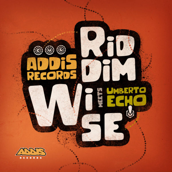 Addis Records meets Umberto Echo - Riddim Wise (2022) EP