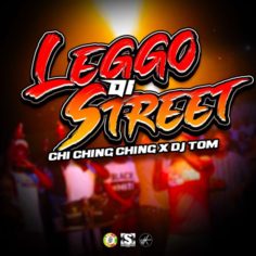 Chi Ching Ching x DJ Tom - Leggo Di Street (2022) Single