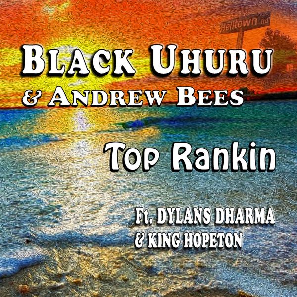 Black Uhuru & Andrew Bees feat. Dylans Dharma & Kinghopeton - Top Rankin' (2022) Single