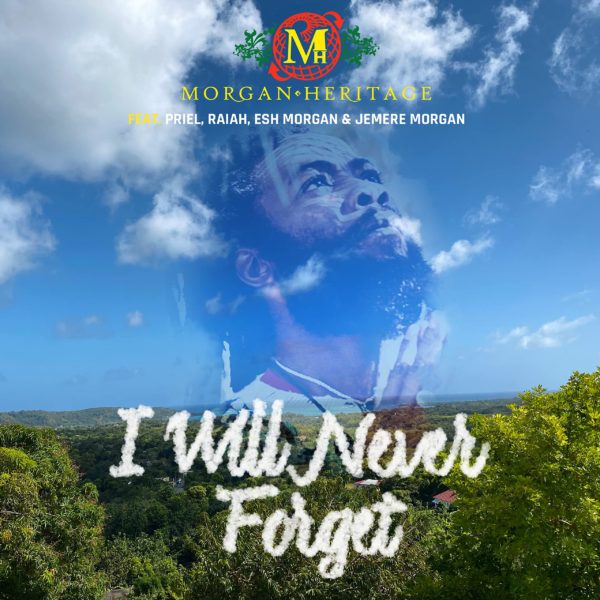 Morgan Heritage feat. Priel, Raiah, Esh Morgan & Jemere Morgan - I Will Never Forget (2022) Single