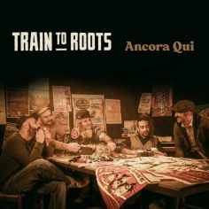 Train To Roots - Ancora Qui (2022) Single