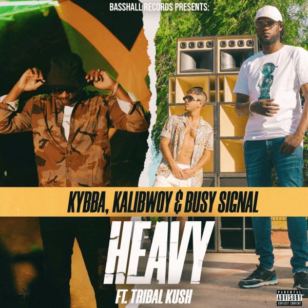 Kybba x Kalibwoy x Busy Signal feat. Tribal Kush - HEAVY (2022) Single